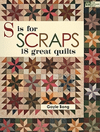 S Is for Scraps: 18 Great Quilts
