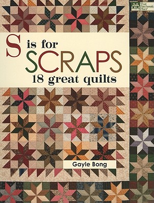 S Is for Scraps: 18 Great Quilts - Bong, Gayle
