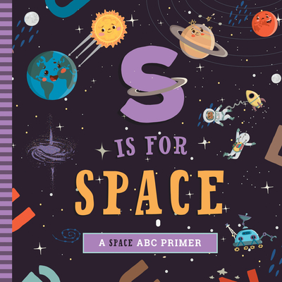 S Is for Space: A Space ABC Primer - Mireles, Ashley Marie