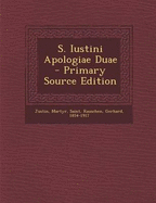 S. Iustini Apologiae Duae - Saint, Justin Martyr, and Rauschen, Gerhard