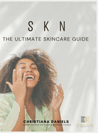S K N The Ultimate Skincare Guide: The Ultimate Skincare Guide