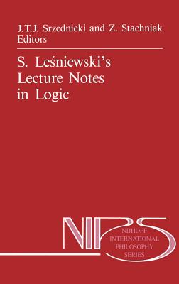 S. Lesniewski's Lecture Notes in Logic - Srzednicki, Jan J.T. (Editor), and Stachniak, Z. (Editor)