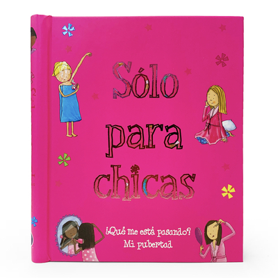 S?lo Para Chicas: ?qu? Me Est Pasando? Mi Pubertad - Delmege, Sarah, and Wildish, Lee, Mr. (Illustrator), and Parragon Books (Editor)