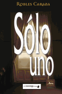 S?lo Uno: Pieza Dramtica En Un Acto