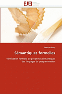 S?mantiques Formelles: V?rification Formelle De Propri?t?s S?mantiques Des Langages De Programmation (Omn. Univ. Europ. ) (French Edition)
