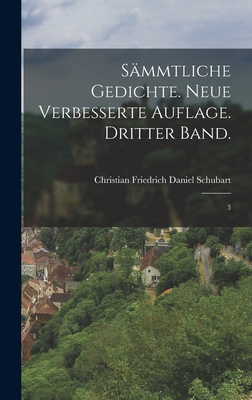 S?mmtliche Gedichte. Neue Verbesserte Auflage. Dritter Band.: 3 - Schubart, Christian Friedrich Daniel