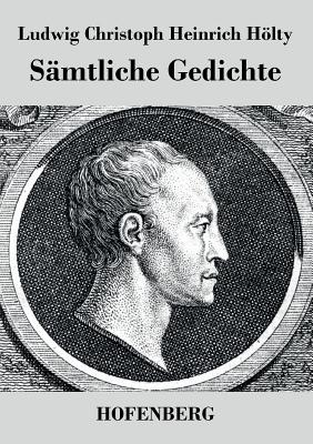 S?mtliche Gedichte - Ludwig Christoph Heinrich Hlty