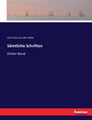 S?mtliche Schriften: Dritter Band - Van Der Velde, Carl Franz