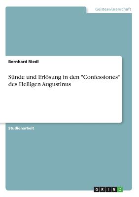 S?nde und Erlsung in den "Confessiones" des Heiligen Augustinus - Riedl, Bernhard