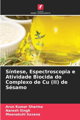 S?ntese, Espectroscopia e Atividade Biocida do Complexo de Cu (II) de S?samo - Sharma, Arun Kumar, and Singh, Naresh, and Saxena, Meenakshi