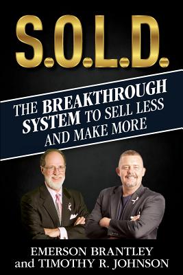 S.O.L.D.: The Breakthrough System To Sell Less And Make More - Johnson, Timothy R, and Brantley, Emerson