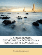 S. Orgelbranda Encyklopedja Powszechna: Boryszewski-Constable...