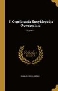 S. Orgelbranda Encyklopedja Powszechna: U-Yvon...