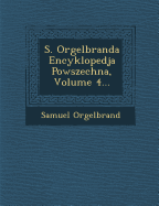 S. Orgelbranda Encyklopedja Powszechna, Volume 4...
