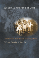 S?ssen Is Now Free of Jews: World War II, the Holocaust, and Rural Judaism