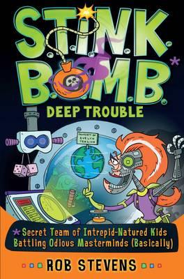 S.T.I.N.K.B.O.M.B: Deep Trouble - Stevens, Rob