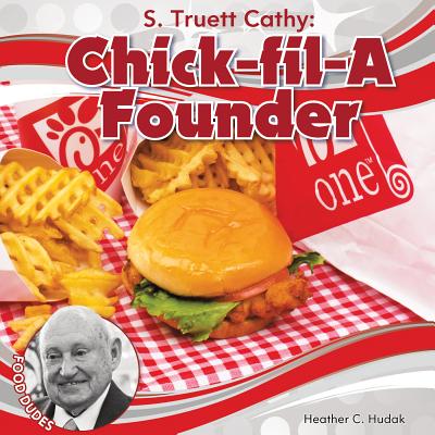 S. Truett Cathy: Chick-Fil-A Founder - Hudak, Heather C