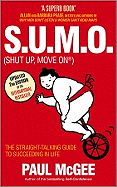 S.U.M.O. (shut Up, Move On): The Straight Talking Guide to Creating and Enjoying a Brilliant Life