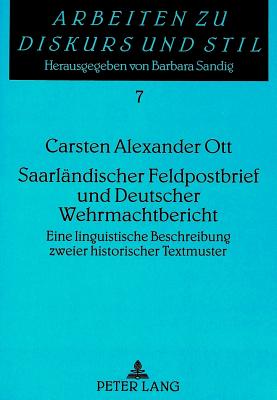 Saarlaendischer Feldpostbrief Und Deutscher Wehrmachtbericht: Eine Linguistische Beschreibung Zweier Historischer Textmuster - Sandig, Barbara (Editor), and Ott, Carsten Alexander