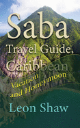 Saba Travel Guide, Caribbean: Vacation and Honeymoon