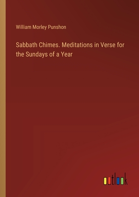 Sabbath Chimes. Meditations in Verse for the Sundays of a Year - Punshon, William Morley