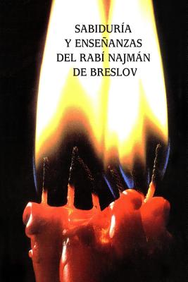 Sabidur?a y Enseanzas del Rab? Najmn de Breslov (Sijot HaRan) - Beilinson, Guillermo (Translated by), and Kaplan, Rabi Arieh, and De Breslov, Rabi Najman