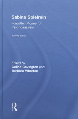 Sabina Spielrein: Forgotten Pioneer of Psychoanalysis - Covington, Coline (Editor), and Wharton, Barbara (Editor)