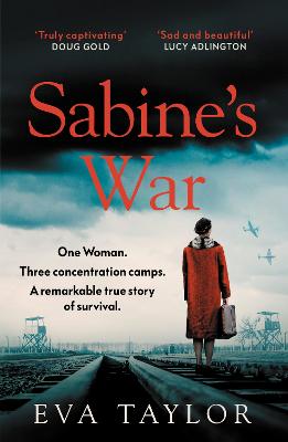 Sabine's War: One Woman. Three Concentration Camps. a Remarkable True Story of Survival. - Taylor, Eva