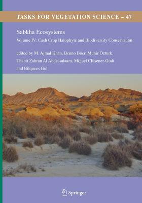 Sabkha Ecosystems: Volume IV: Cash Crop Halophyte and Biodiversity Conservation - Khan, M Ajmal (Editor), and Ber, Benno (Editor), and ztrk, Mnir (Editor)