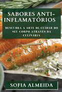 Sabores Anti-Inflamat?rios: Descubra a Arte de Cuidar do seu Corpo atrav?s da Culinria