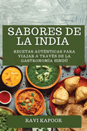 Sabores de la India: Recetas Autnticas para Viajar a travs de la Gastronoma Hind