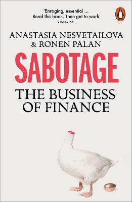 Sabotage: The Business of Finance - Nesvetailova, Anastasia, and Palan, Ronen