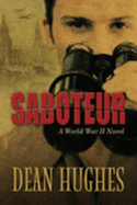 Saboteur: A Novel of Love and War - Hughes, Dean