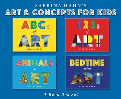 Sabrina Hahn's Art & Concepts for Kids 4-Book Box Set: ABCs of Art, 123s of Art, Animals in Art, and Bedtime with Art - Hahn, Sabrina