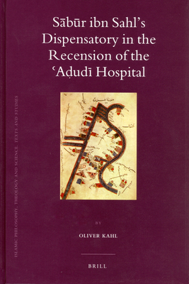 Sabur ibn Sahl's Dispensatory in the Recension of the Adudi Hospital - Kahl, Jochem