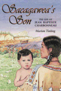 Sacagawea's Son: The Life of Jean Baptiste Charbonneau