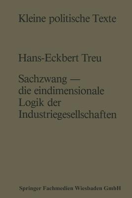 Sachzwang -- Die Eindimensionale Logik Der Industriegesellschaften - Treu, Hans-Eckbert