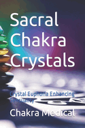 Sacral Chakra Crystals: Crystal Euphoria Enhancing Sensuality