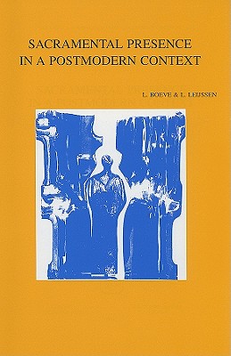 Sacramental Presence in a Postmodern Context - Boeve, L (Editor), and Leijssen, L (Editor)