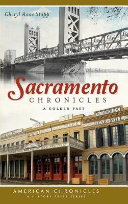 Sacramento Chronicles: A Golden Past - Stapp, Cheryl Anne