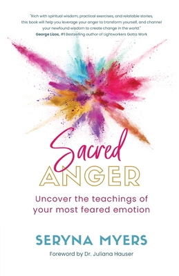 Sacred Anger: Uncover the teachings of your most feared emotion - Myers, Seryna