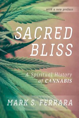 Sacred Bliss: A Spiritual History of Cannabis - Ferrara, Mark S