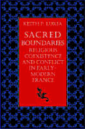 Sacred Boundaries Religious Coexistence and Conflict in Early Modern France