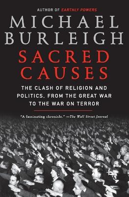 Sacred Causes: The Clash of Religion and Politics, from the Great War to the War on Terror - Burleigh, Michael, Dr.