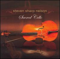 Sacred Cello - Steven Sharp Nelson