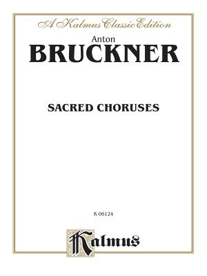 Sacred Choruses: Satb Divisi (Latin Language Edition) - Bruckner, Anton (Composer)