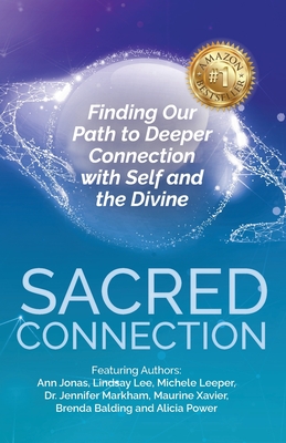 Sacred Connection: Finding Our Path to Deeper Connection with Self and the Divine - Jonas, Ann, and Barcaski, Lil (Editor), and Conatser, Kristina (Cover design by)