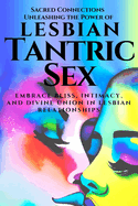 Sacred Connections: Unleashing the Power of Lesbian Tantric Sex: Embrace Bliss, Intimacy, and Divine Union in Lesbian Relationships