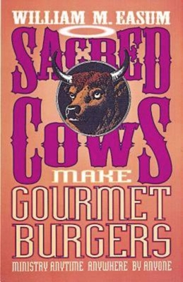 Sacred Cows Make Gourmet Burgers: Ministry Anytime, Anywhere, by Anyone - Easum, Bill