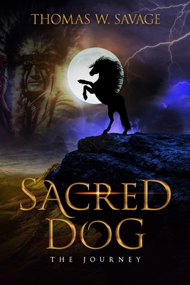 Sacred Dog: the Journey - Savage, Thomas W